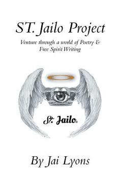 Coperta cărții 'St. Jailo Project: Venture Through a World of Poetry & Free Spirit Writing - Jai Lyons'