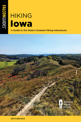 Hiking Iowa: A Guide to the State's Greatest Hiking Adventures - Seth Brooks