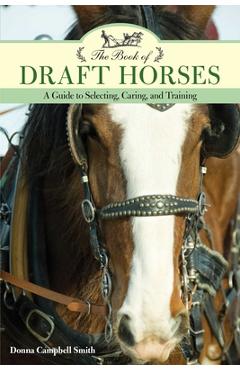 Poza produsului The Book of Draft Horses: A Guide to Selecting, Caring, and Training - Donna Campbell Smith