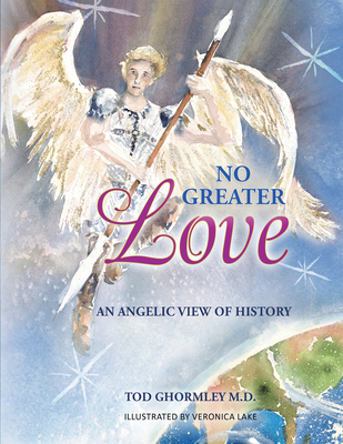 Coperta cărții 'No Greater Love: An Angelic View of History - Tod Ghormley M D'