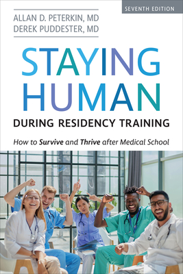 Staying Human during Residency Training: How to Survive and Thrive after Medical School, Seventh Edition - Allan D. Peterkin