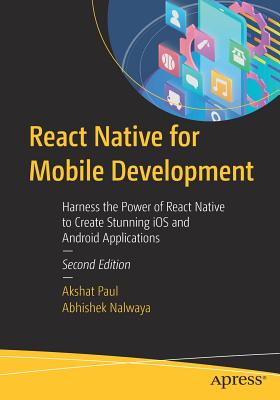 React Native for Mobile Development: Harness the Power of React Native to Create Stunning IOS and Android Applications - Akshat Paul