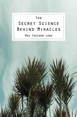 The Secret Science Behind Miracles - Max Freedom Long