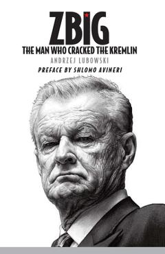 Coperta cărții 'Zbig: The Man Who Cracked the Kremlin - Andrzej Lubowski'