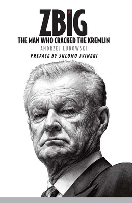 Coperta cărții 'Zbig: The Man Who Cracked the Kremlin - Andrzej Lubowski'