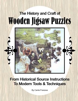 Coperta cărții 'The History and Craft of Wooden Jigsaw Puzzles: From Historical Source Instructions to Modern Tools & Techniques -'