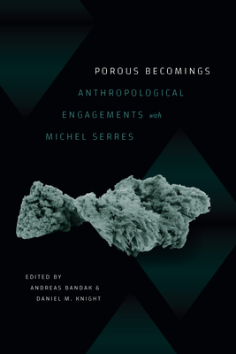 Porous Becomings: Anthropological Engagements with Michel Serres - Andreas Bandak