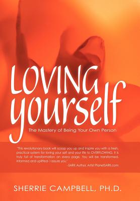 Loving Yourself: The Mastery of Being Your Own Person - Sherrie Campbell Ph. D.