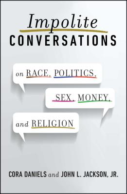 Impolite Conversations: On Race, Politics, Sex, Money, and Religion - Cora Daniels