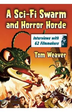 Coperta cărții 'A Sci-Fi Swarm and Horror Horde: Interviews with 62 Filmmakers - Tom Weaver'