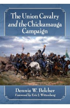 Poza produsului The Union Cavalry and the Chickamauga Campaign - Dennis W. Belcher