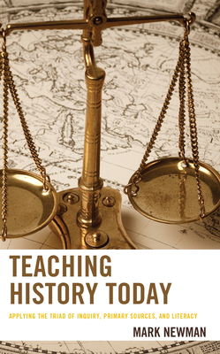 Teaching History Today: Applying the Triad of Inquiry, Primary Sources, and Literacy - Mark Newman
