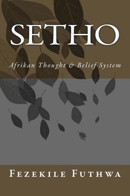 Setho: Afrikan Thought & Belief System - Fezekile Futhwa