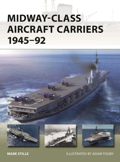 Midway-Class Aircraft Carriers 1945-92 - Mark Stille