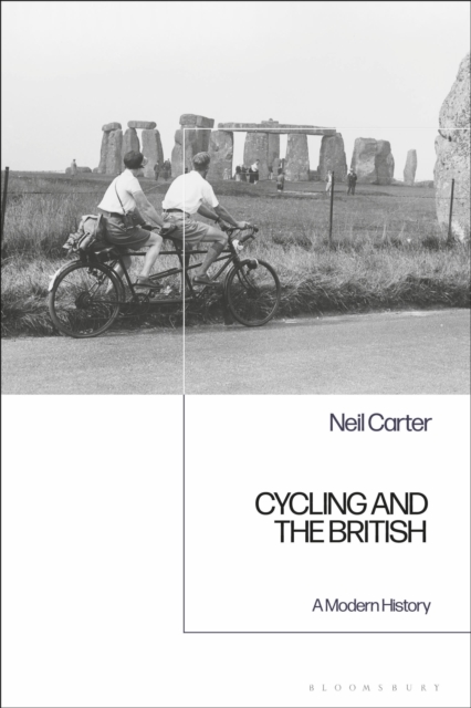 Cycling and the British: A Modern History - Neil Carter