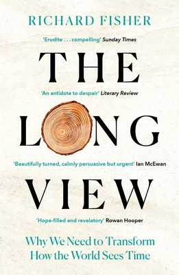 The Long View: Why We Need to Transform How the World Sees Time - Richard Fisher