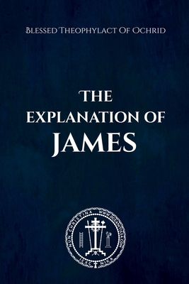 The Explanation of James - Blessed Theophylact Of Ochrid
