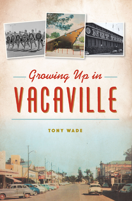 Growing Up in Vacaville - Tony Wade