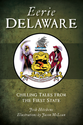 Eerie Delaware: Chilling Tales from the First State - Josh Hitchens