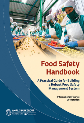 Food Safety Handbook: A Practical Guide for Building a Robust Food Safety Management System - International Finance Corporation