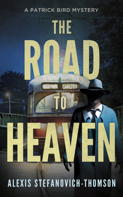 The Road to Heaven: A Patrick Bird Mystery - Alexis Stefanovich-thomson