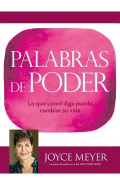 Palabras de Poder: Lo Que Usted Diga Puede Cambiar Su Vida
