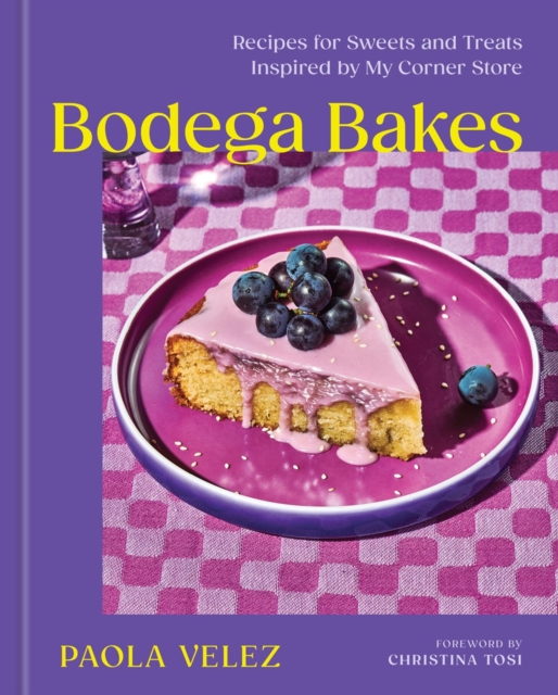 Bodega Bakes: Recipes for Sweets and Treats Inspired by My Corner Store - Paola Velez