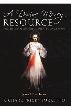 Coperta cărții 'A Divine Mercy Resource: How to Understand the Devotion to Divine Mercy - Richard Rick Torretto'