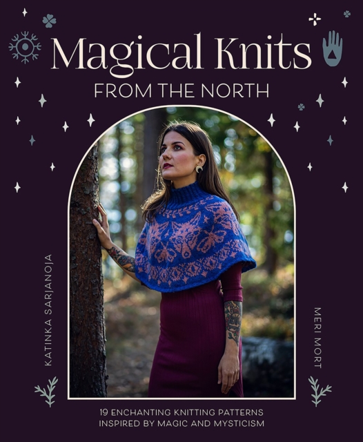 Magical Knits from the North: 18 Enchanting Knitting Patterns Inspired by Magic and Mysticism - Katinka Sarjanoja