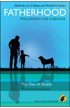 Poza produsului Fatherhood - Philosophy for Everyone: The DAO of Daddy - Fritz Allhoff
