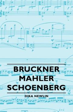 Coperta cărții 'Bruckner - Mahler - Schoenberg - Dika Newlin'