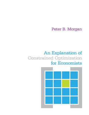 An Explanation of Constrained Optimization for Economists - Peter Morgan