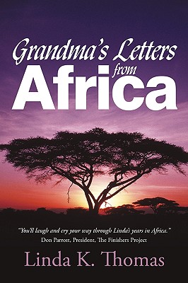 Grandma's Letters from Africa: Quaint I Ain't - K. Thomas Linda K. Thomas