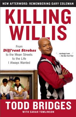 Killing Willis: From Diff'rent Strokes to the Mean Streets to the Life I Always Wanted - Todd Bridges