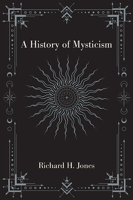 A History of Mysticism - Richard H. Jones