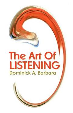 Coperta cărții 'The Art Of Listening - Dominick A. Barbara'