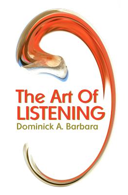 Coperta cărții 'The Art Of Listening - Dominick A. Barbara'