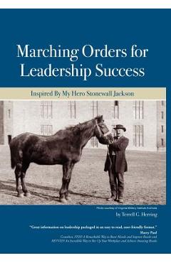Poza produsului Marching Orders For Leadership Success: Inspired By My Hero Stonewall Jackson - Terrell G. Herring
