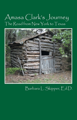 Amasa Clark's Journey: The Road from New York to Texas - Barbara L. Skipper Edd