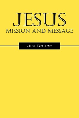 Jesus: Mission and Message - Jim Goure