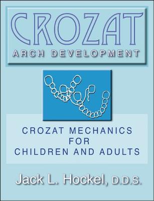 Crozat Arch Development: Crozat Mechanics for Children and Adults - Jack L. Hockel