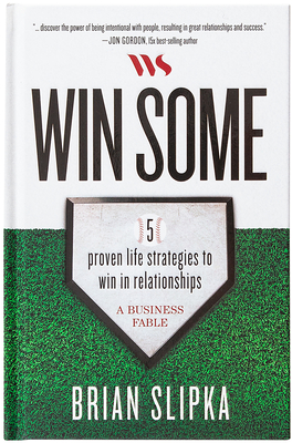 Win Some: 5 Proven Life Strategies to Win in Relationships - Brian Slipka