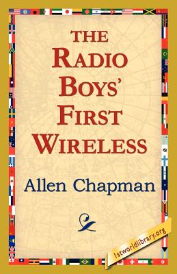 The Radio Boys' First Wireless - Allen Chapman