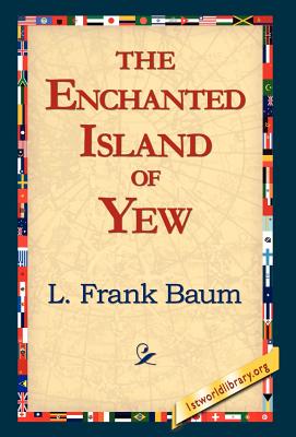 The Enchanted Island of Yew - L. Frank Baum