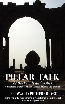 Pillar Talk: Or Backcloth and Ashes - Edward Petherbridge