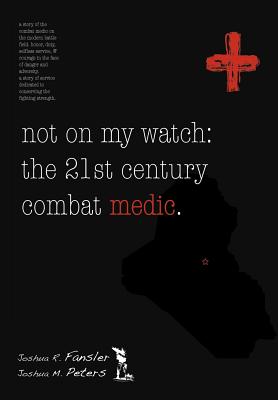 Not on My Watch: The 21st Century Combat Medic - Joshua M. Peters