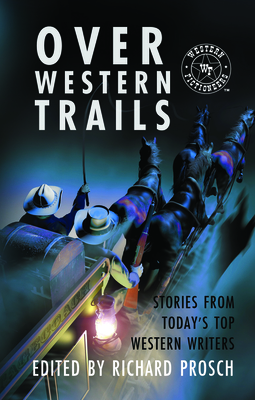 Over Western Trails: Stories from Today's Top Western Writers - Edited By Richard Prosch