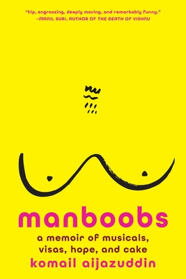 Manboobs: A Memoir of Musicals, Visas, Hope, and Cake - Komail Aijazuddin