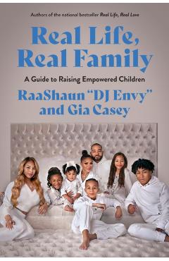Real Life, Real Family: A Guide to Raising Empowered Children - Gia Casey