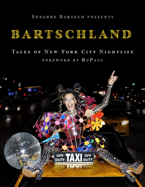 Susanne Bartsch Presents: Bartschland: Tales of New York City Nightlife - Susanne Bartsch